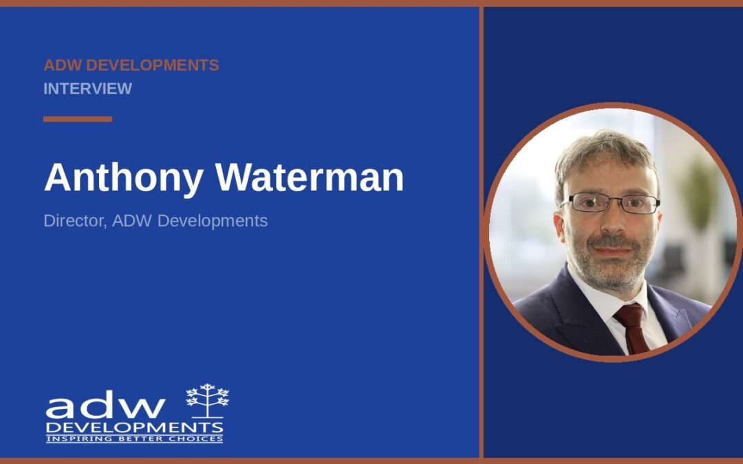 Inspiring Better Choices: In Conversation With Anthony Waterman, Director of ADW Developments